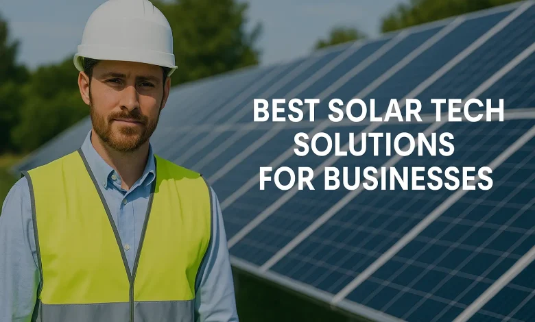 Best Solar Tech Solutions for Businesses