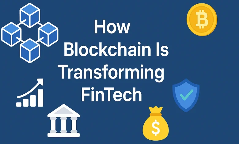 How Blockchain Is Transforming FinTech