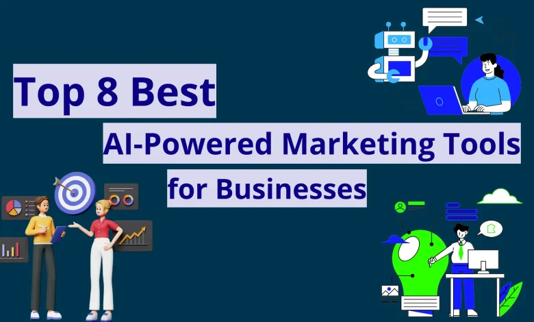 Top 8 Best AI-Powered Marketing Tools for Businesses