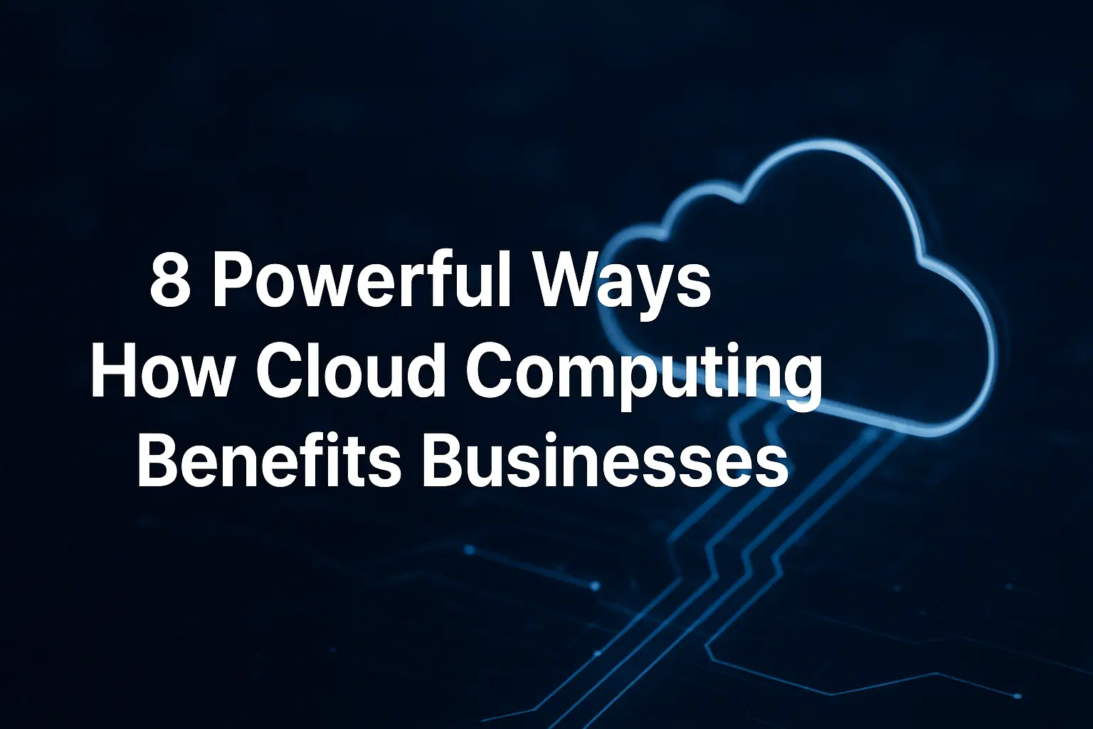 8 Powerful Ways How Cloud Computing Benefits Businesses