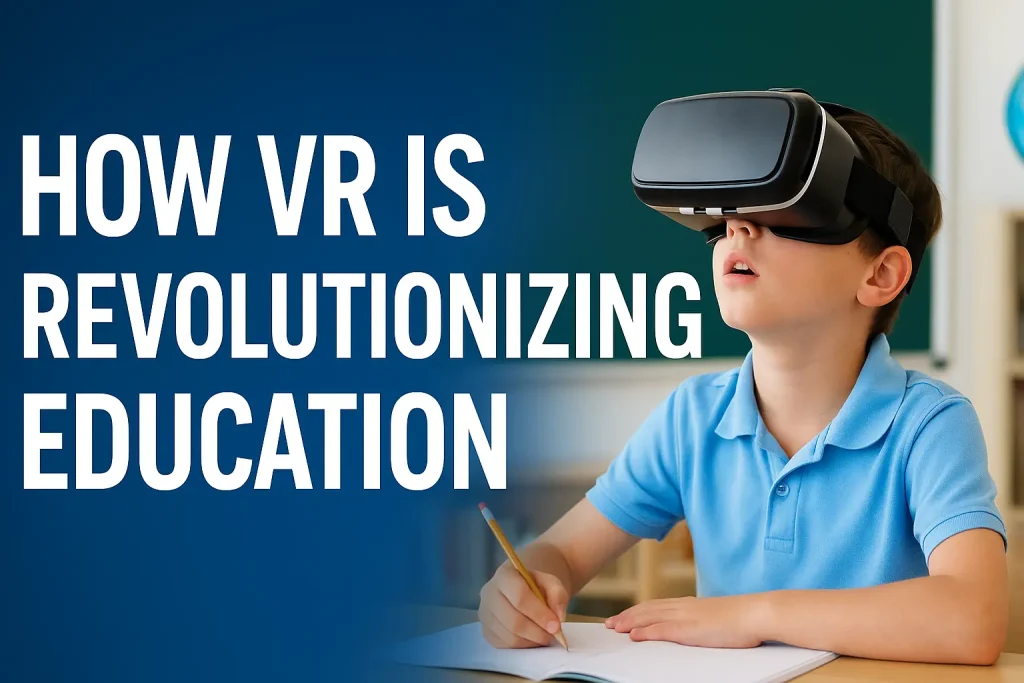 How VR is Revolutionizing Education for a Brighter Future